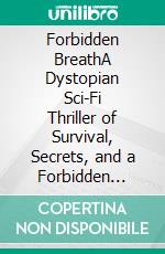 Forbidden BreathA Dystopian Sci-Fi Thriller of Survival, Secrets, and a Forbidden Birth on Mars. E-book. Formato EPUB ebook