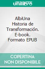 AlbiUna Historia de Transformación. E-book. Formato EPUB ebook