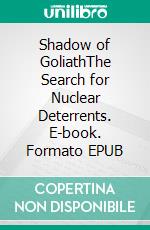 Shadow of GoliathThe Search for Nuclear Deterrents. E-book. Formato EPUB ebook
