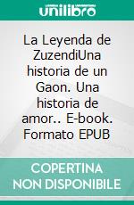 La Leyenda de ZuzendiUna historia de un Gaon. Una historia de amor.. E-book. Formato EPUB ebook