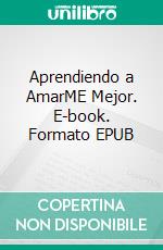 Aprendiendo a AmarME Mejor. E-book. Formato EPUB ebook