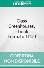 Glass Greenhouses. E-book. Formato EPUB ebook
