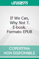 If We Can, Why Not ?. E-book. Formato EPUB ebook