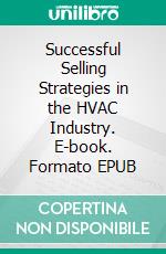 Successful Selling Strategies in the HVAC Industry. E-book. Formato EPUB ebook