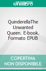 QuinderellaThe Unwanted Queen. E-book. Formato EPUB ebook