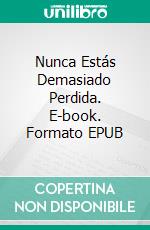 Nunca Estás Demasiado Perdida. E-book. Formato EPUB ebook