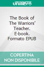 The Book of The Warriors’ Teacher. E-book. Formato EPUB ebook