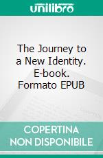 The Journey to a New Identity. E-book. Formato EPUB ebook