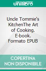 Uncle Tommie's KitchenThe Art of Cooking. E-book. Formato EPUB ebook