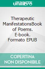 Therapeutic ManifestationsBook of Poems. E-book. Formato EPUB ebook