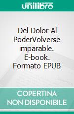 Del Dolor Al PoderVolverse imparable. E-book. Formato EPUB ebook