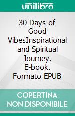30 Days of Good VibesInspirational and Spiritual Journey. E-book. Formato EPUB ebook