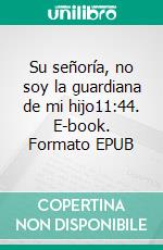 Su señoría, no soy la guardiana de mi hijo11:44. E-book. Formato EPUB ebook