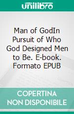 Man of GodIn Pursuit of Who God Designed Men to Be. E-book. Formato EPUB ebook
