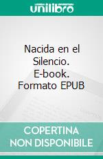 Nacida en el Silencio. E-book. Formato EPUB ebook