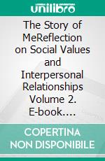 The Story of MeReflection on Social Values and Interpersonal Relationships Volume 2. E-book. Formato EPUB ebook