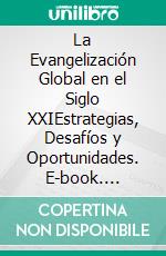 La Evangelización Global en el Siglo XXIEstrategias, Desafíos y Oportunidades. E-book. Formato EPUB ebook