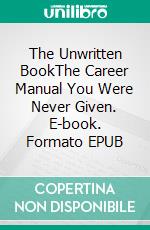 The Unwritten BookThe Career Manual You Were Never Given. E-book. Formato EPUB ebook