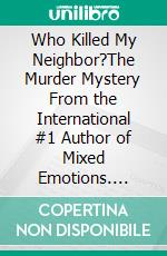 Who Killed My Neighbor?The Murder Mystery From the International #1 Author of Mixed Emotions. E-book. Formato EPUB ebook