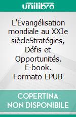 L'Évangélisation mondiale au XXIe siècleStratégies, Défis et Opportunités. E-book. Formato EPUB ebook