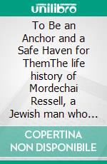 To Be an Anchor and a Safe Haven for ThemThe life history of Mordechai Ressell, a Jewish man who saved Jews. E-book. Formato EPUB ebook