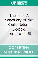 The TableA Sanctuary of the Soul's Return. E-book. Formato EPUB ebook