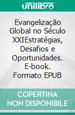 Evangelização Global no Século XXIEstratégias, Desafios e Oportunidades. E-book. Formato EPUB ebook