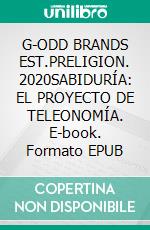 G-ODD BRANDS EST.PRELIGION. 2020SABIDURÍA: EL PROYECTO DE TELEONOMÍA. E-book. Formato EPUB ebook