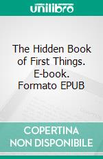 The Hidden Book of First Things. E-book. Formato EPUB ebook