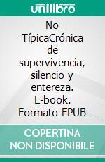 No TípicaCrónica de supervivencia, silencio y entereza. E-book. Formato EPUB ebook