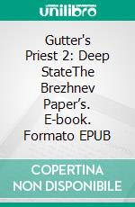 Gutter's Priest 2: Deep StateThe Brezhnev Paper’s. E-book. Formato EPUB ebook