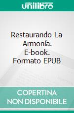 Restaurando La Armonía. E-book. Formato EPUB ebook