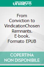 From Conviction to VindicationChosen Remnants. E-book. Formato EPUB ebook