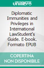 Diplomatic Immunities and Privileges in International LawStudent's Guide. E-book. Formato EPUB ebook