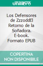 Los Defensores de ZzzoddEl Retorno de la Soñadora. E-book. Formato EPUB ebook
