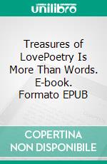 Treasures of LovePoetry Is More Than Words. E-book. Formato EPUB ebook