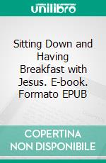 Sitting Down and Having Breakfast with Jesus. E-book. Formato EPUB ebook