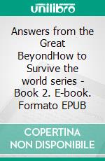 Answers from the Great BeyondHow to Survive the world series - Book 2. E-book. Formato EPUB ebook