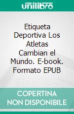 Etiqueta Deportiva Los Atletas Cambian el Mundo. E-book. Formato EPUB ebook