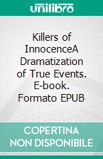 Killers of InnocenceA Dramatization of True Events. E-book. Formato EPUB ebook