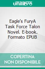 Eagle's FuryA Task Force Talon Novel. E-book. Formato EPUB ebook