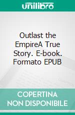 Outlast the EmpireA True Story. E-book. Formato EPUB ebook