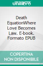 Death EquationWhere Love Becomes Law. E-book. Formato EPUB ebook