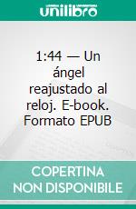 1:44 — Un ángel reajustado al reloj. E-book. Formato EPUB ebook