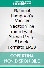 National Lampoon's Vatican VacationThe miracles of Shawn Percy. E-book. Formato EPUB ebook