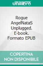 Rogue AngelNataS Unplugged. E-book. Formato EPUB ebook