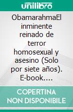 ObamarahmaEl inminente reinado de terror homosexual y asesino (Solo por siete años). E-book. Formato EPUB ebook