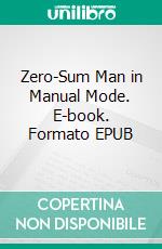 Zero-Sum Man in Manual Mode. E-book. Formato EPUB ebook
