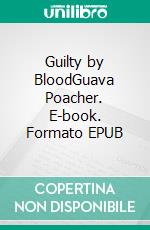 Guilty by BloodGuava Poacher. E-book. Formato EPUB ebook