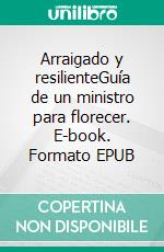 Arraigado y resilienteGuía de un ministro para florecer. E-book. Formato EPUB ebook